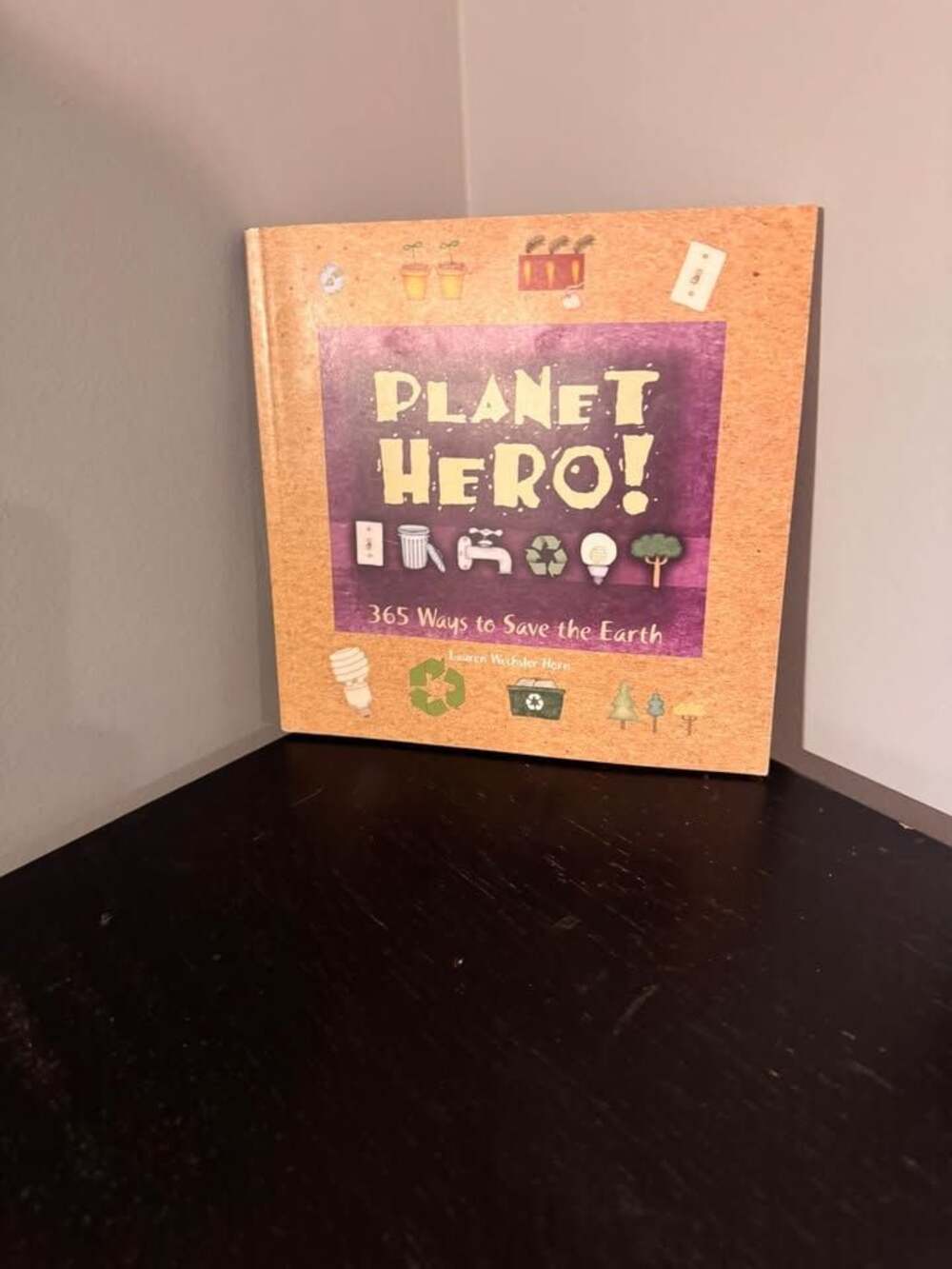 Planet Hero! 365 Ways to Save the Earth Book by Lauren Wechsler Horn
